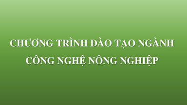 Chương Trình Đào Tạo Kỹ Sư Công Nghệ Nông Nghiệp (Trường Đại Học Công Nghệ, ĐHQGHN)
